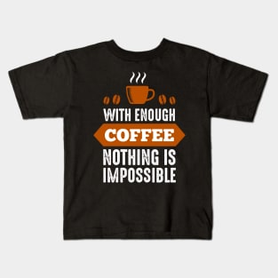 Nothing Impossible with Coffee Kids T-Shirt